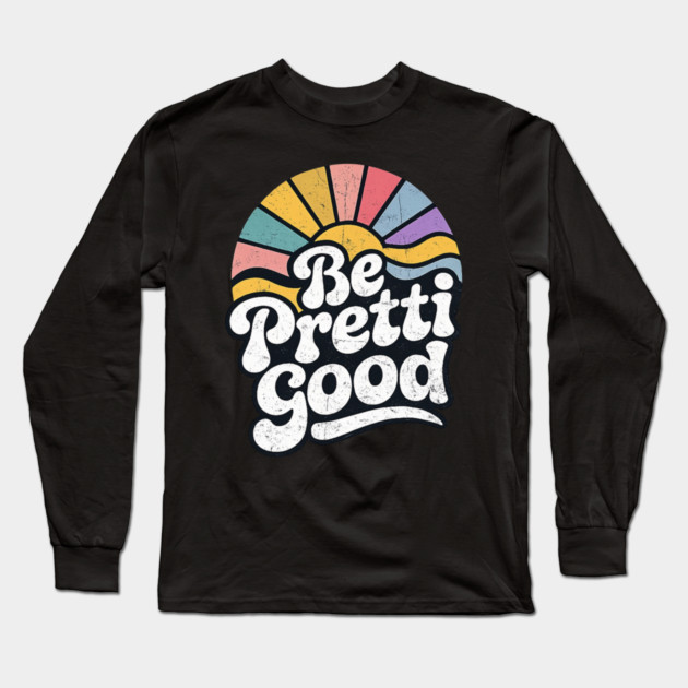 Be-Pretti-Good Long Sleeve T-Shirt by BlackMeme94