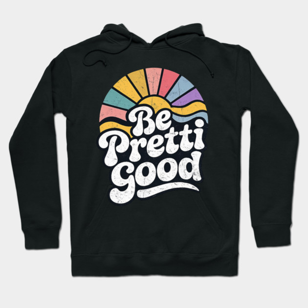 Be-Pretti-Good Hoodie by BlackMeme94