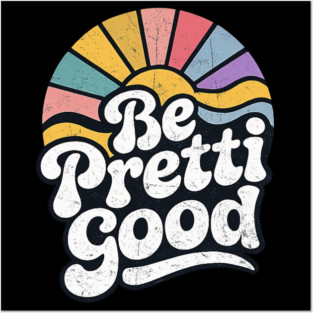 Be-Pretti-Good Posters and Art