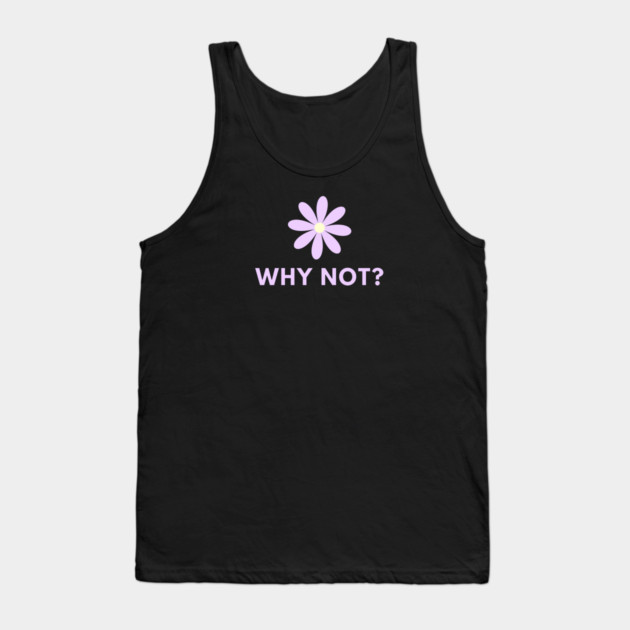 Why Not Tank Top by BlackMeme94