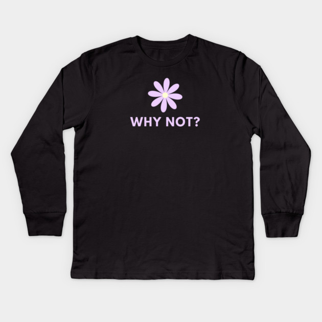 Why Not Kids Long Sleeve T-Shirt by BlackMeme94