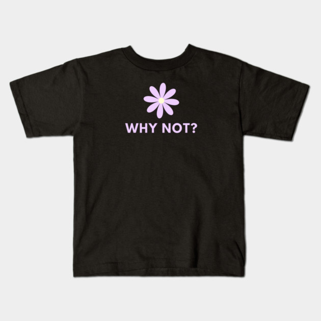 Why Not Kids T-Shirt by BlackMeme94