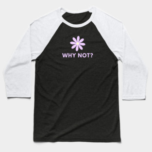 Why Not Baseball T-Shirt