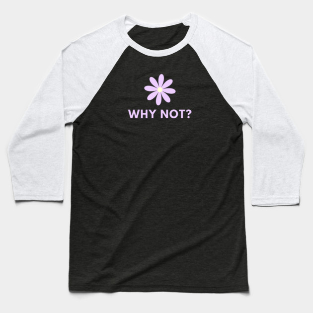 Why Not Baseball T-Shirt by BlackMeme94