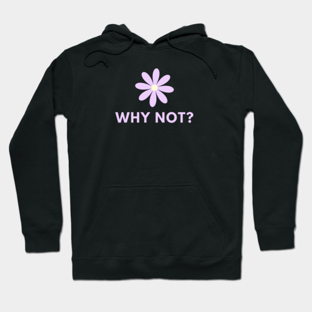 Why Not Hoodie by BlackMeme94