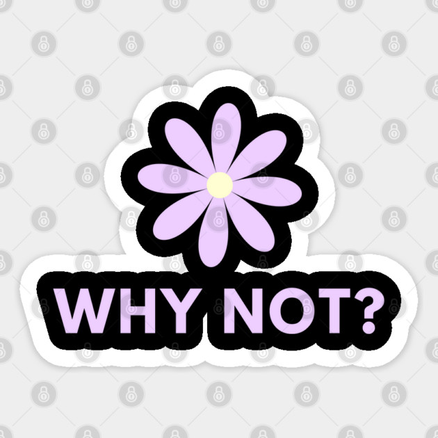 Why Not Sticker by BlackMeme94