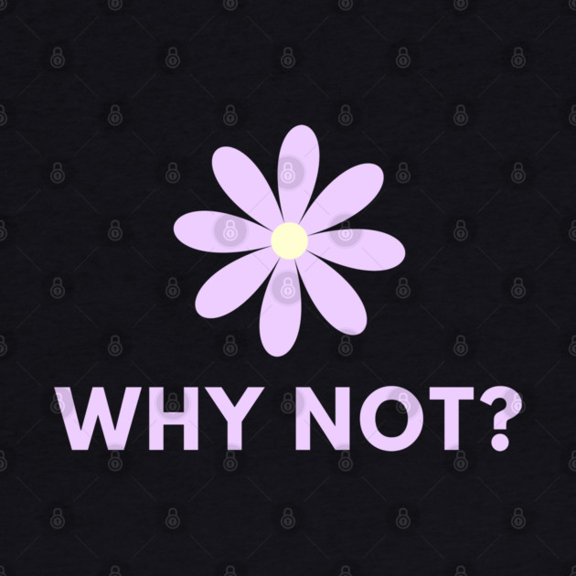 Why Not by BlackMeme94