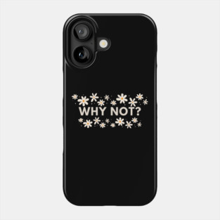 Why Not Phone Case