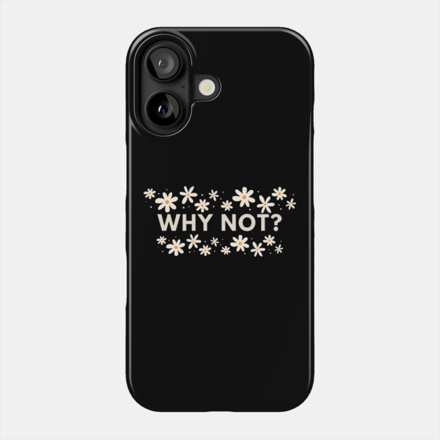 Why Not Phone Case by BlackMeme94