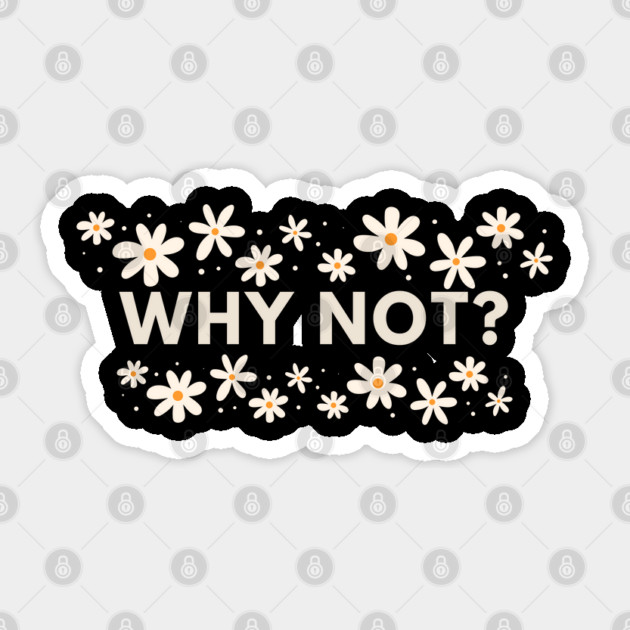 Why Not Sticker by BlackMeme94