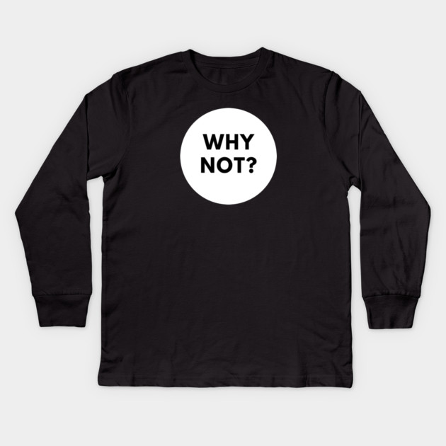 Why Not Kids Long Sleeve T-Shirt by BlackMeme94