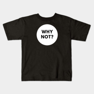 Why Not Kids T-Shirt