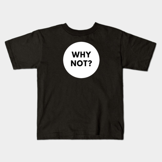 Why Not Kids T-Shirt by BlackMeme94