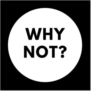 Why Not Posters and Art