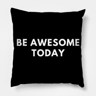 Be awesome today Pillow