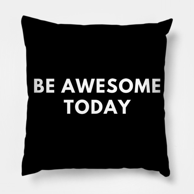 Be awesome today Pillow by BlackMeme94