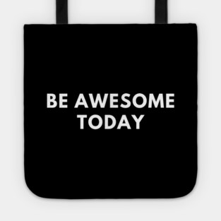 Be awesome today Tote