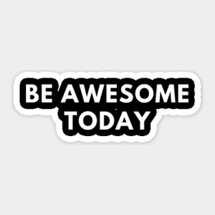 Be awesome today Sticker
