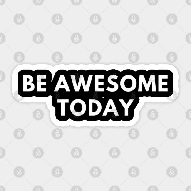Be awesome today Sticker by BlackMeme94