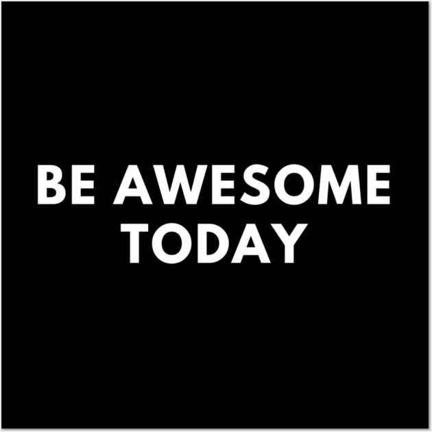 Be awesome today Wall Art by BlackMeme94