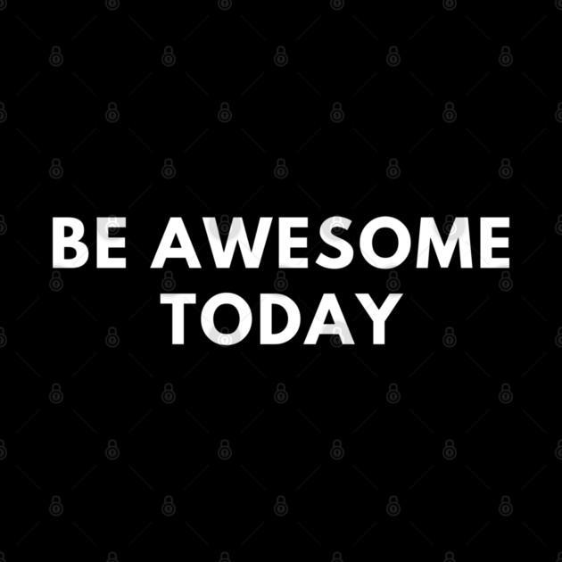 Be awesome today by BlackMeme94