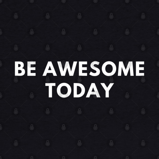 Be awesome today by BlackMeme94
