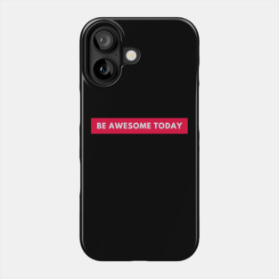 Be awesome today Phone Case