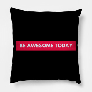 Be awesome today Pillow