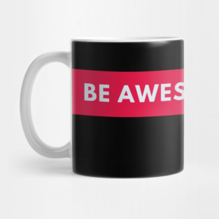 Be awesome today Mug