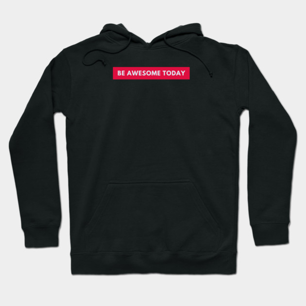 Be awesome today Hoodie by BlackMeme94
