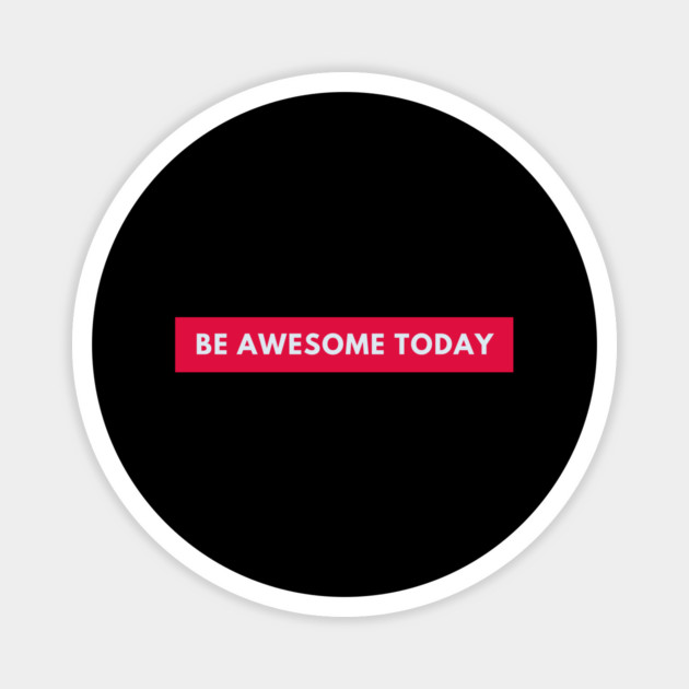 Be awesome today Magnet by BlackMeme94