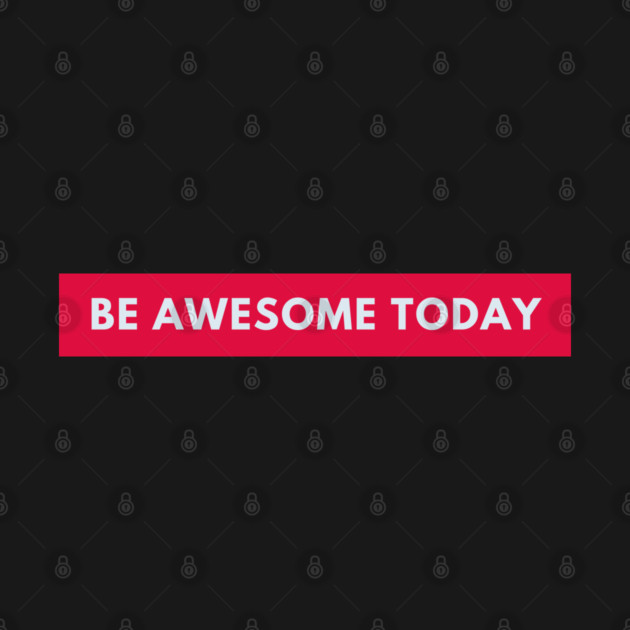 Be awesome today by BlackMeme94