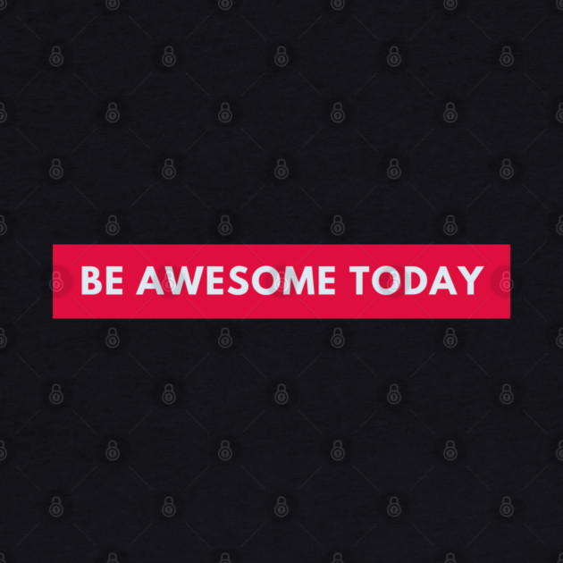 Be awesome today by BlackMeme94