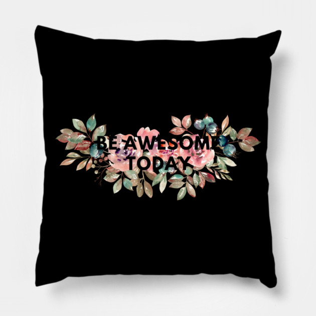 Be awesome today Pillow by BlackMeme94
