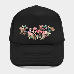 Be awesome today Hat