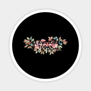 Be awesome today Magnet