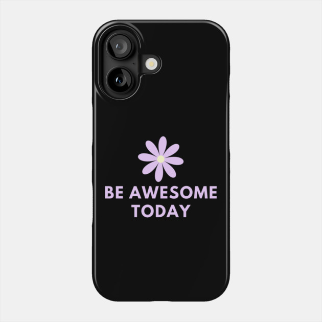 Be awesome today Phone Case by BlackMeme94
