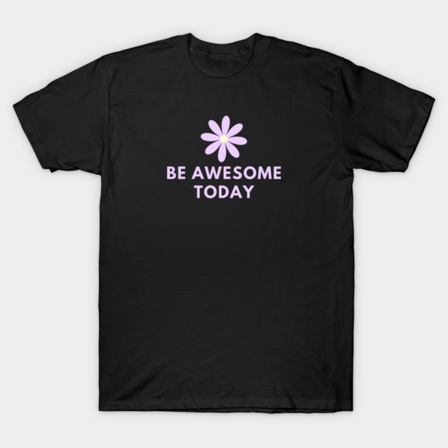 Be awesome today T-Shirt by BlackMeme94
