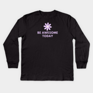 Be awesome today Kids Long Sleeve T-Shirt
