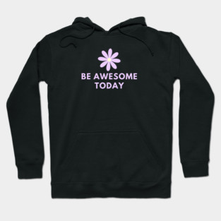 Be awesome today Hoodie