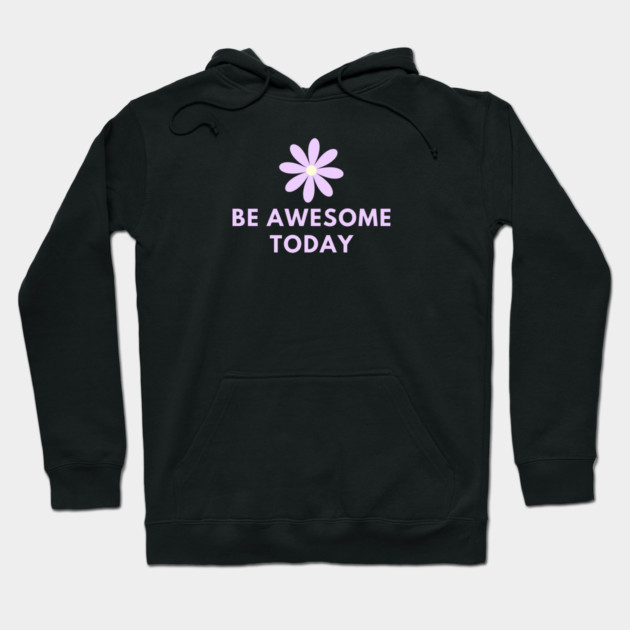 Be awesome today Hoodie by BlackMeme94
