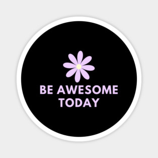 Be awesome today Magnet