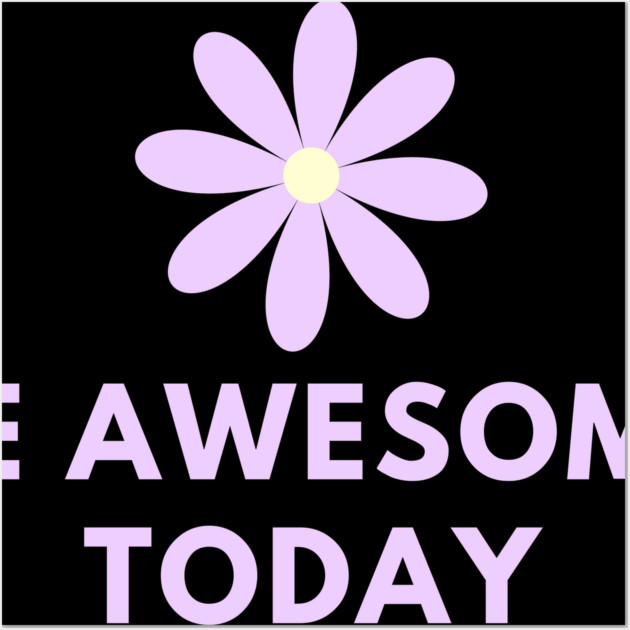 Be awesome today Wall Art by BlackMeme94
