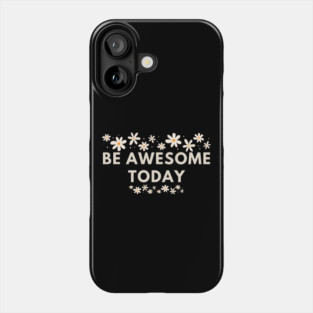 Be awesome today Phone Case