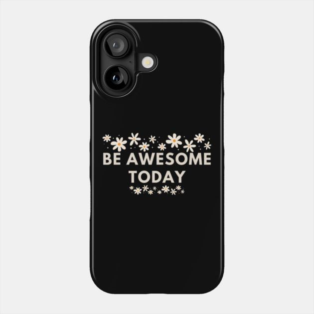 Be awesome today Phone Case by BlackMeme94