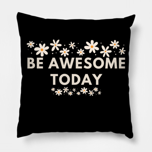 Be awesome today Pillow by BlackMeme94
