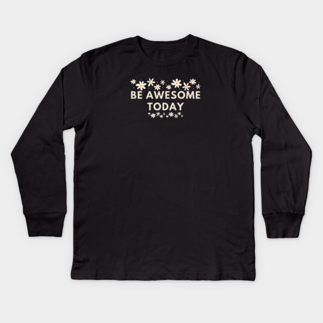 Be awesome today Kids Long Sleeve T-Shirt by BlackMeme94
