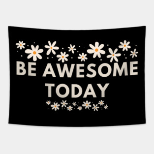 Be awesome today Tapestry