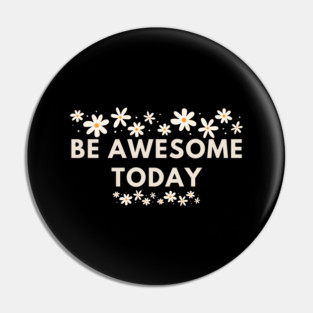 Be awesome today Pin
