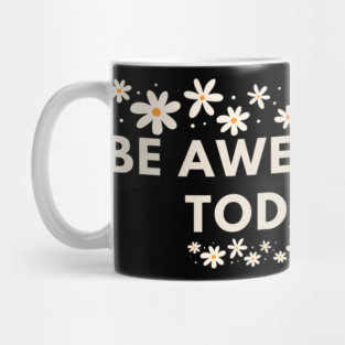 Be awesome today Mug